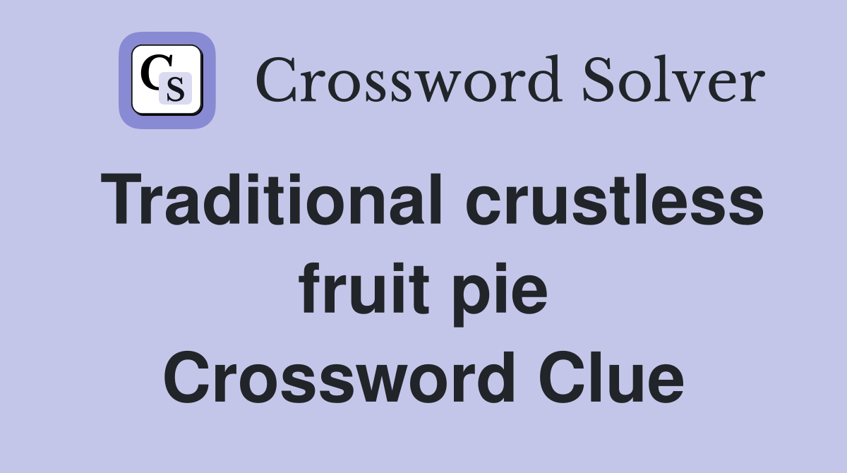 Traditional crustless fruit pie Crossword Clue Answers Crossword Solver